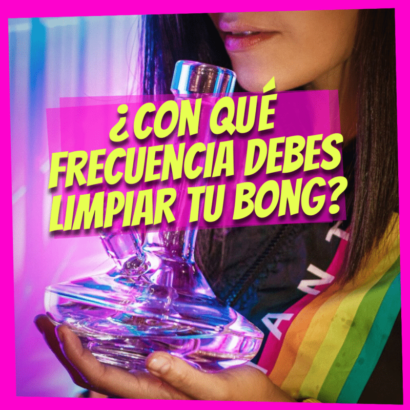 Frecuencia Debes Limpiar tu Bong